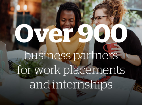 Over 900 business partners for work placements and internships